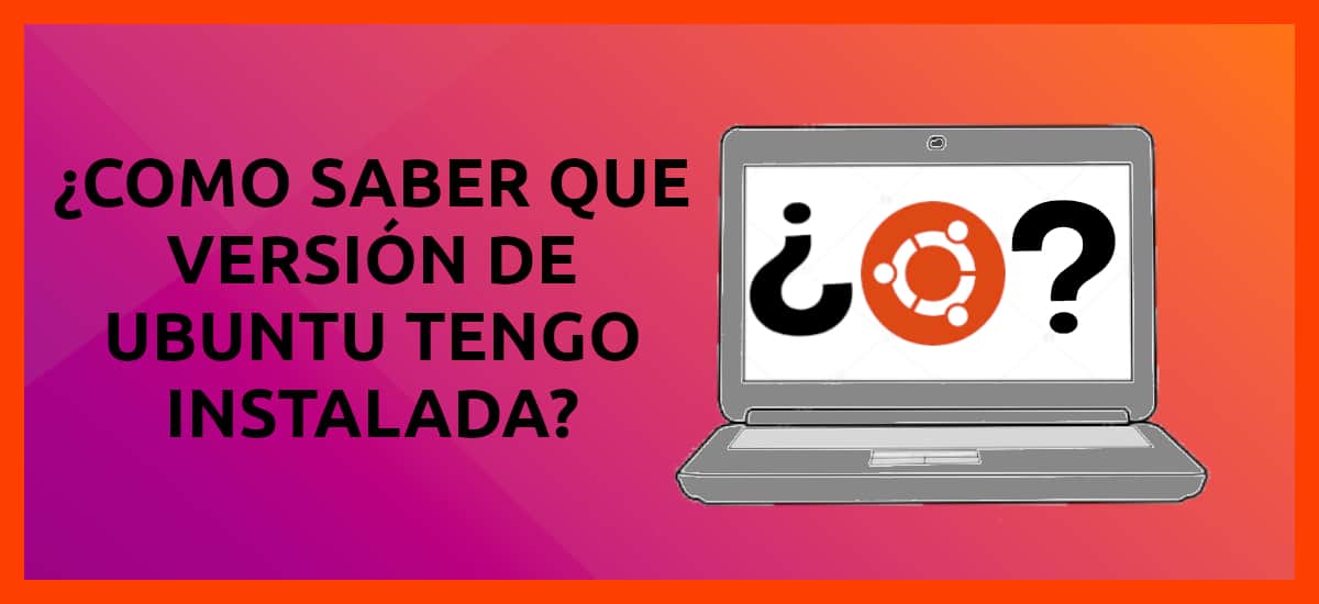 ¿Cómo saber qué versión de Ubuntu tengo instalada? ¿Cómo saber qué versión de Ubuntu tengo instalada?