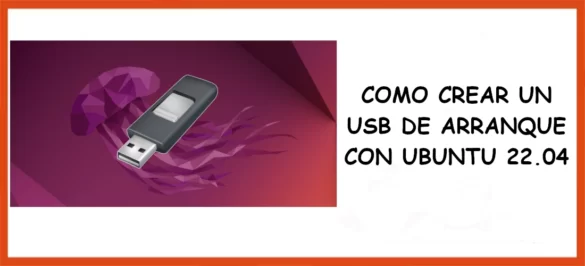 Cómo crear un usb de arranque con Ubuntu 22.04